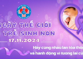 Ngày Thế Giới Vì Trẻ Sinh Non 17-11-2024: Da kề da -Hành động nhỏ, tác động lớn