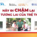 Hãy đi chậm vì tương lai trẻ thơ!