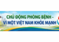 Chủ động phòng bệnh – xây dựng văn hóa sức khỏe vì một Việt Nam khỏe mạnh