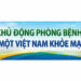 Chủ động phòng bệnh – xây dựng văn hóa sức khỏe vì một Việt Nam khỏe mạnh