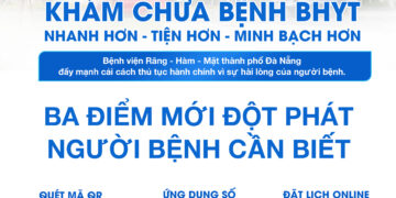 KHÁM CHỮA BỆNH BHYT – NHANH HƠN, TIỆN HƠN, MINH BẠCH HƠN!